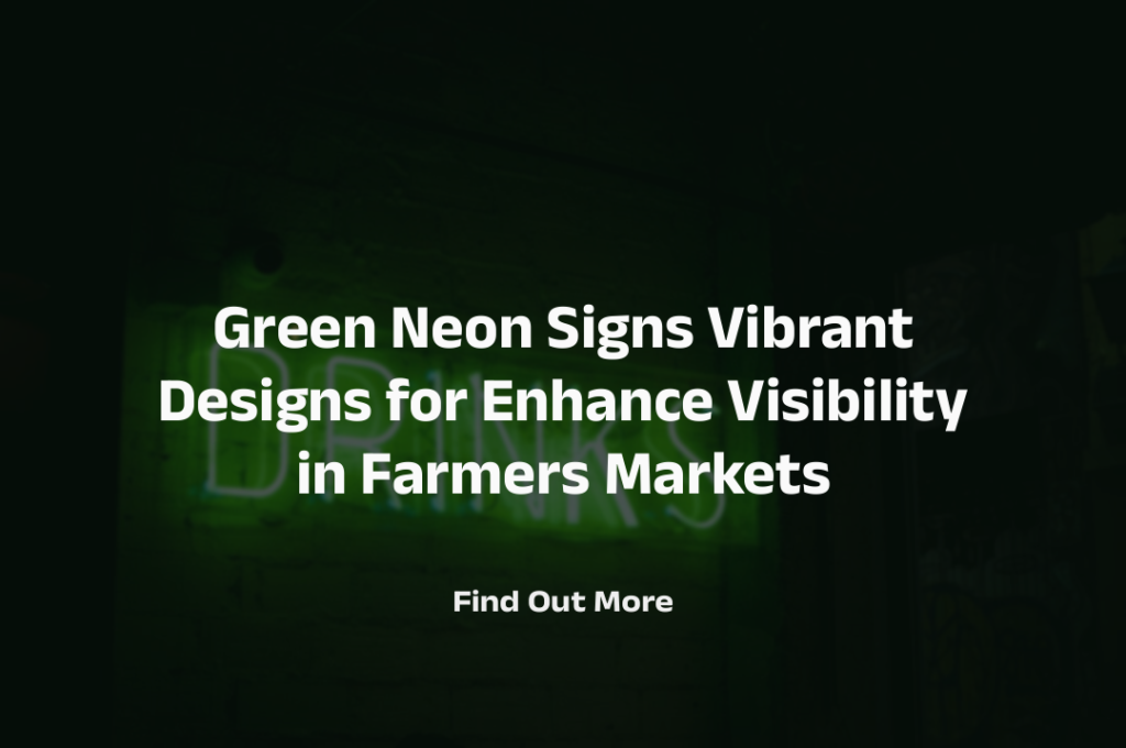 Neon Signs Vibrant Designs for Enhance Visibility in Farmers Markets