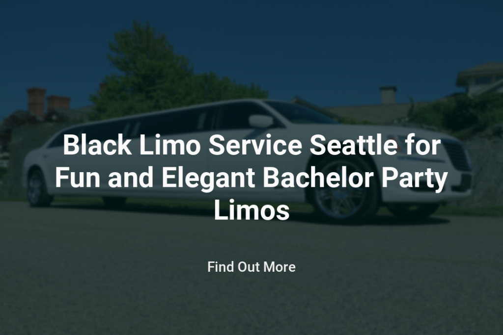 Black Limo Service Seattle for Fun and Elegant Bachelor Party Limos