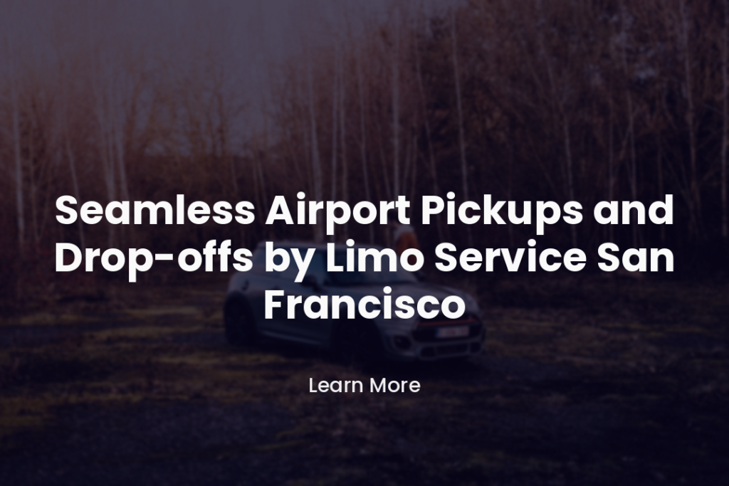 Seamless Airport Pickups and Drop-offs by Limo Service San Francisco